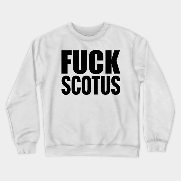 FUCK SCOTUS Crewneck Sweatshirt by Scottish Arms Dealer